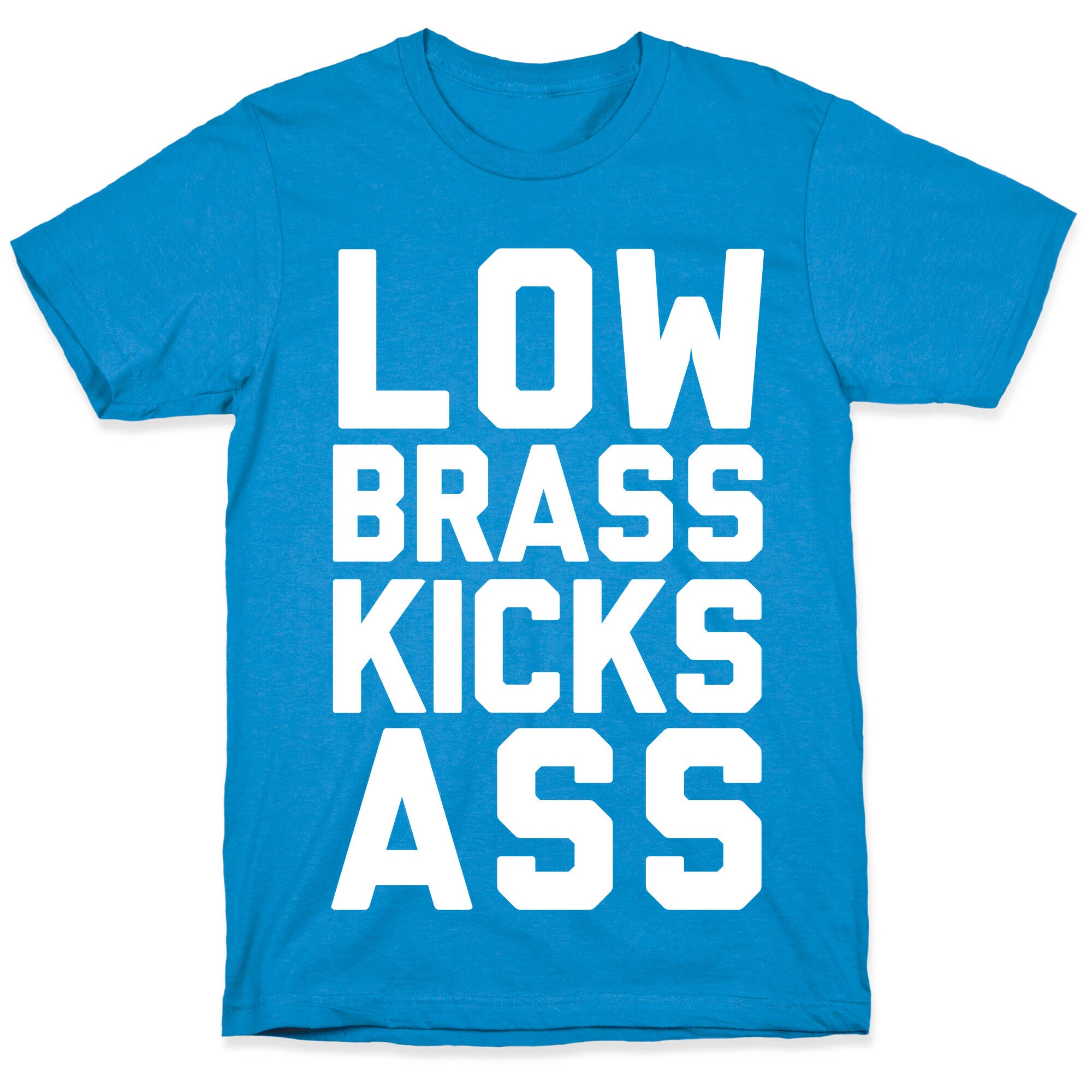Low Brass Kicks Ass T-Shirt